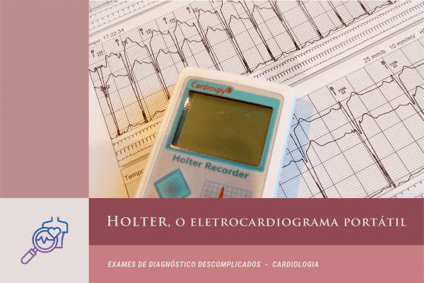 Exames de diagnóstico descomplicados – Holter, o eletrocardiograma portátil (Cardiologia)